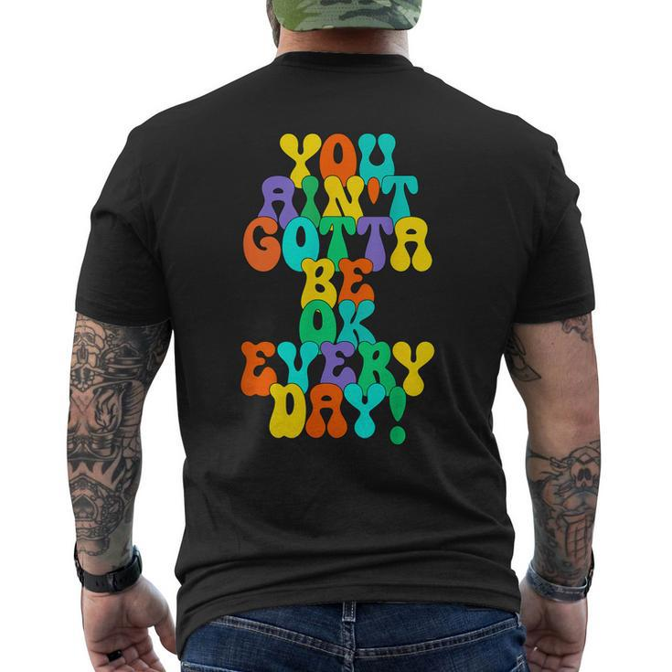 You Aint Gotta Be Ok Every Day Quote  Mens Back Print T-shirt