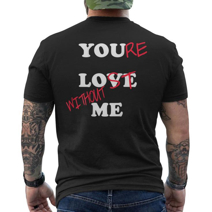 You Love Me Youre Lost Without Me Lovers Day Funny Couples  Mens Back Print T-shirt