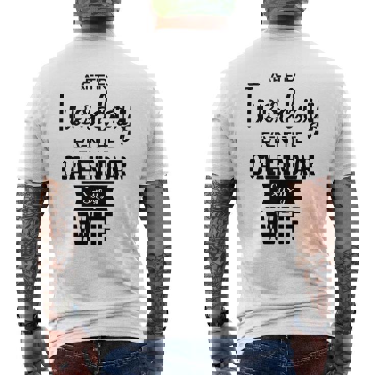 After Tuesday Even The Calendar Says Wtf Graphic  Mens Back Print T-shirt