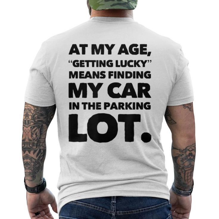 At My Age Getting Lucky Means Finding My Car In Parking Lot Mens Back Print T-shirt