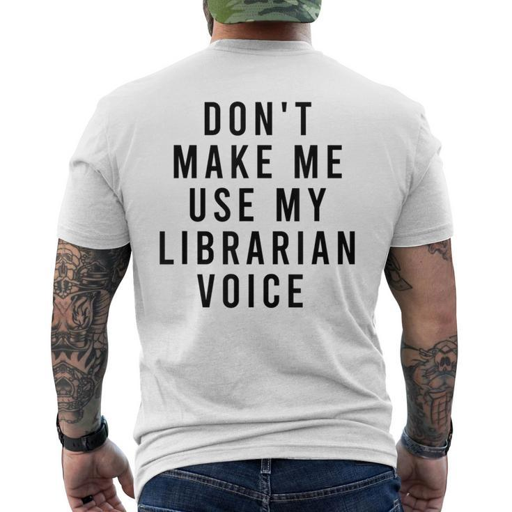 Dont Make Me Use My Librarian Voice Library Humor Men's T-shirt Back Print