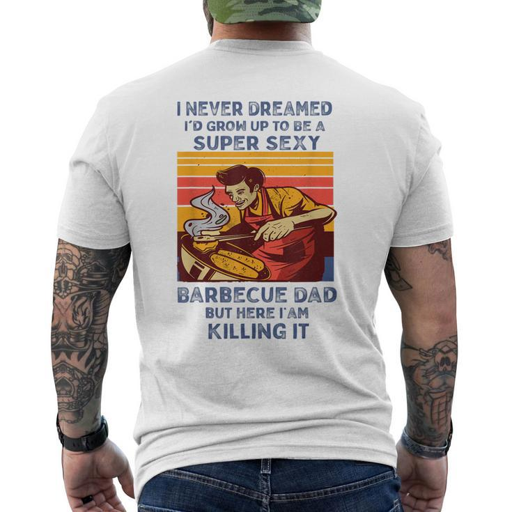 I Never Dreamed Id Grow Up To Be A Super Sexy Bbq Dad Men's Back Print T-shirt
