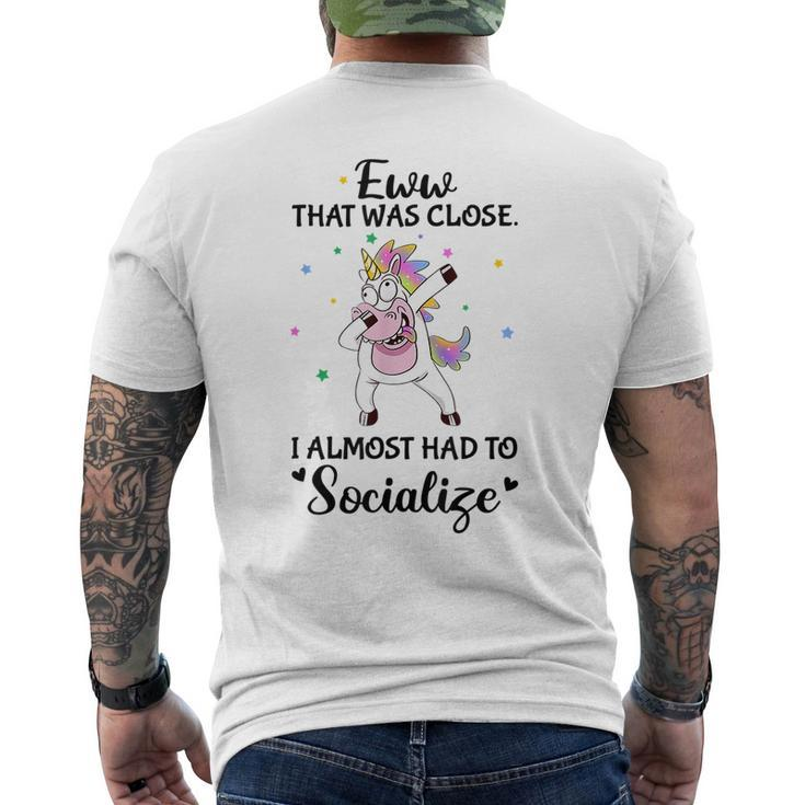 Eww That Was Close I Almost Had To Socialize Crazy Unicorn  Unicorn Gifts Mens Back Print T-shirt