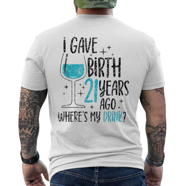 I Gave Birth 21 Years Ago Where's My Drink Birthday Party Men's T-shirt Back Print