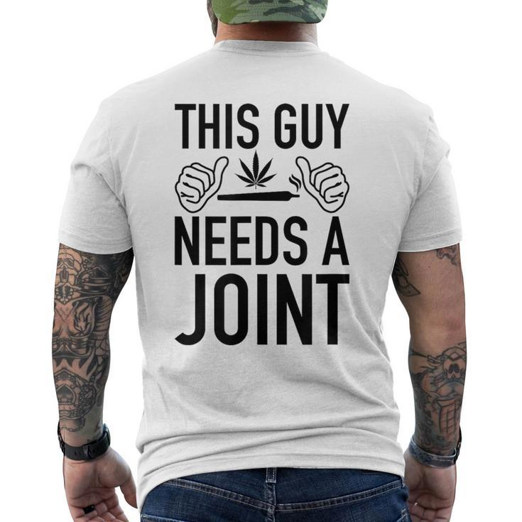 This Guy Needs A Joint Marijuana For Weed Smokers Men's T-shirt Back Print