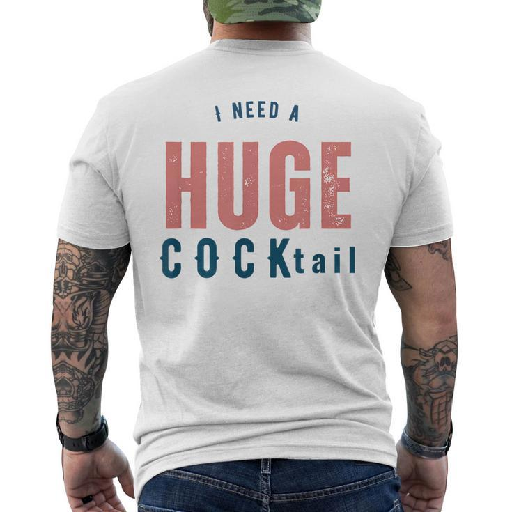 I Need A Huge Cocktail | Funny Adult Humor Drinking Gifts Mens Back Print T-shirt