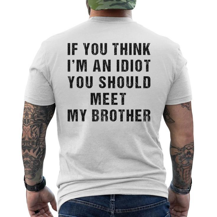If You Think Im An Idiot You Should Meet My Brother Funny Funny Gifts For Brothers Mens Back Print T-shirt