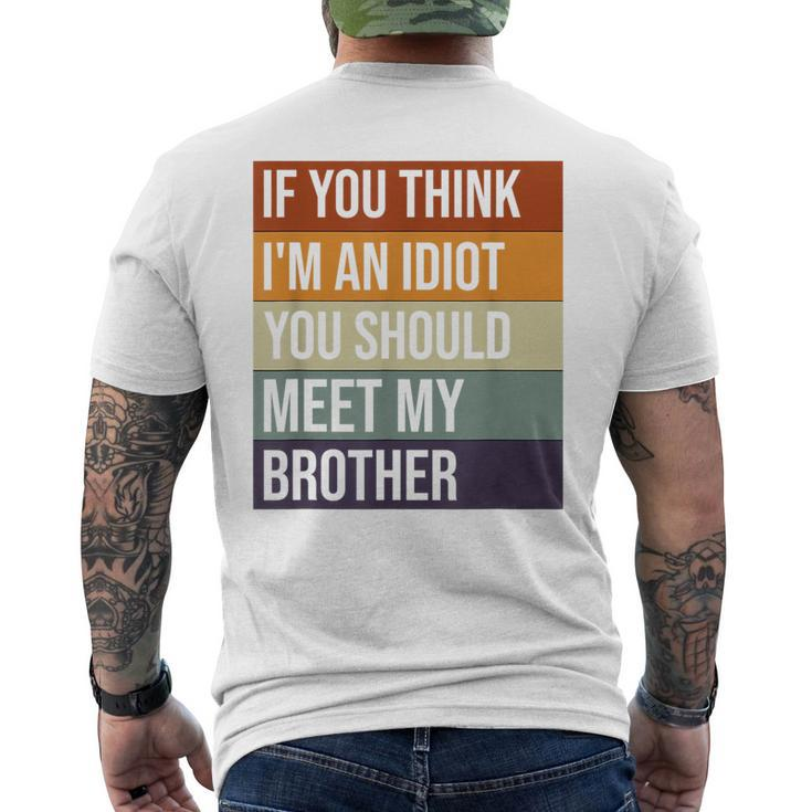 If You Think Im An Idiot You Should Meet My Brother Humor Funny Gifts For Brothers Mens Back Print T-shirt