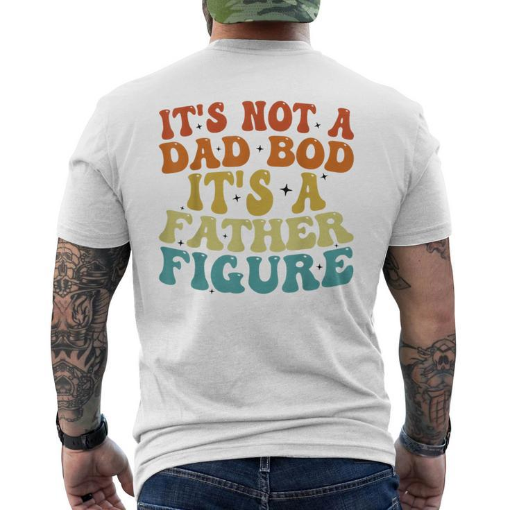 Its Not A Dad Bod Its A Father Figure 2023 Fathers Day  Mens Back Print T-shirt