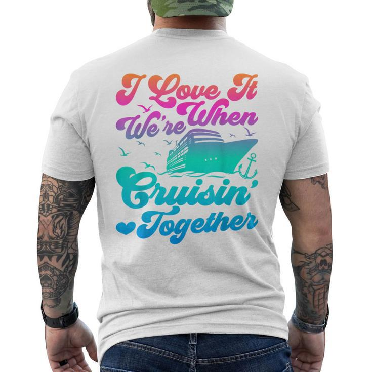 I Love It When Were Cruising Together Family Cruise Matching Men's T-shirt Back Print