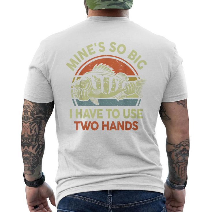 Mines So Big I Have To Use Two Hands Bass Dad Funny Fishing  Mens Back Print T-shirt