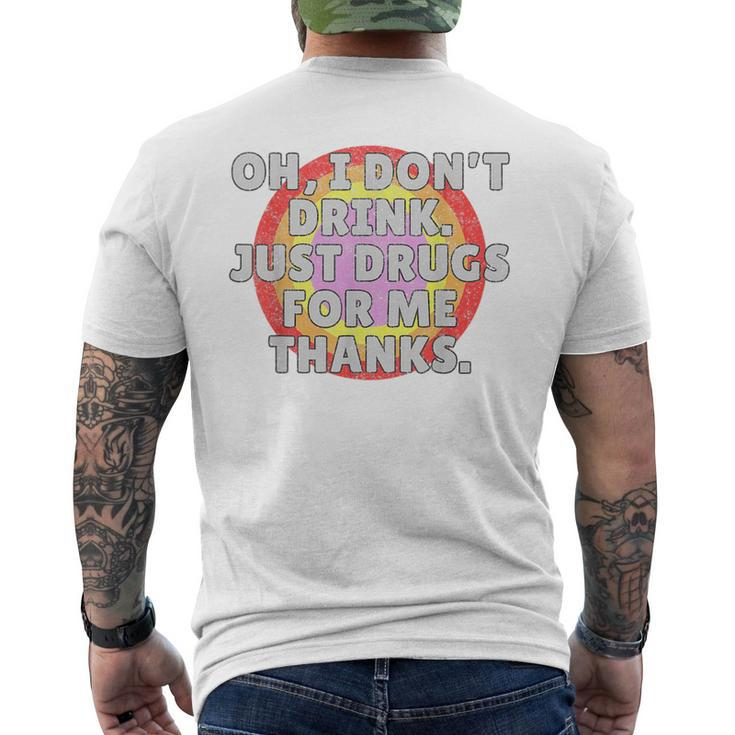Oh I Dont Drink Just Drugs For Me - Funny Anti Alcohol  Mens Back Print T-shirt