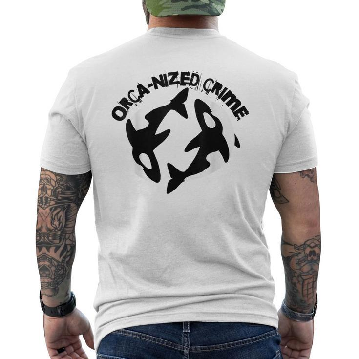Orca-Nized Crime Orcanized Crime Killer Whale Quote  Mens Back Print T-shirt