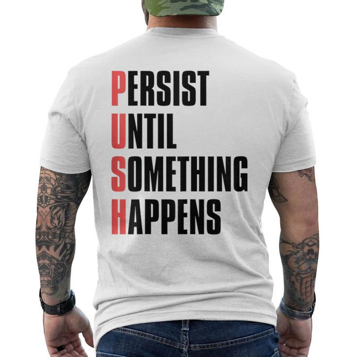 Push Persist Until Something Happens Inspirational Quote Men's T-shirt Back Print