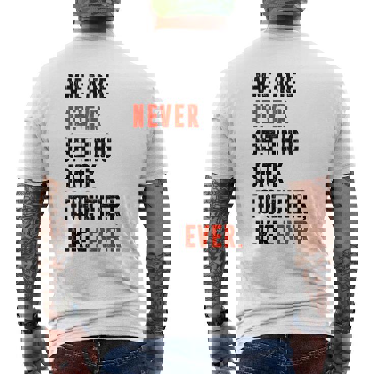 We Are Never Getting Back Together Like Ever Retro Funny Mens Back Print T-shirt