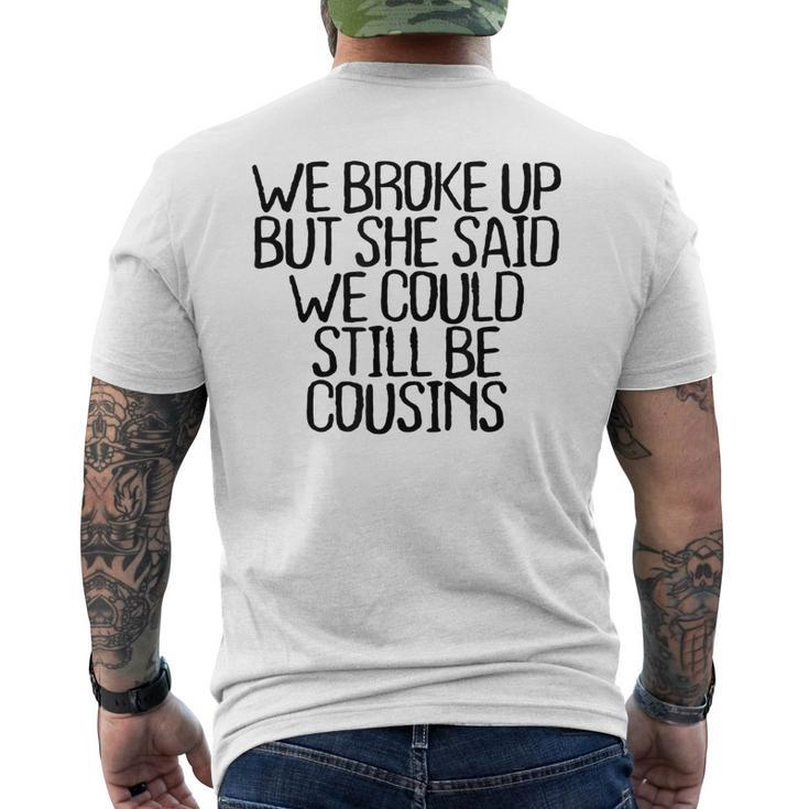 We Broke Up But She Said We Could Still Be Cousins Mens Back Print T-shirt