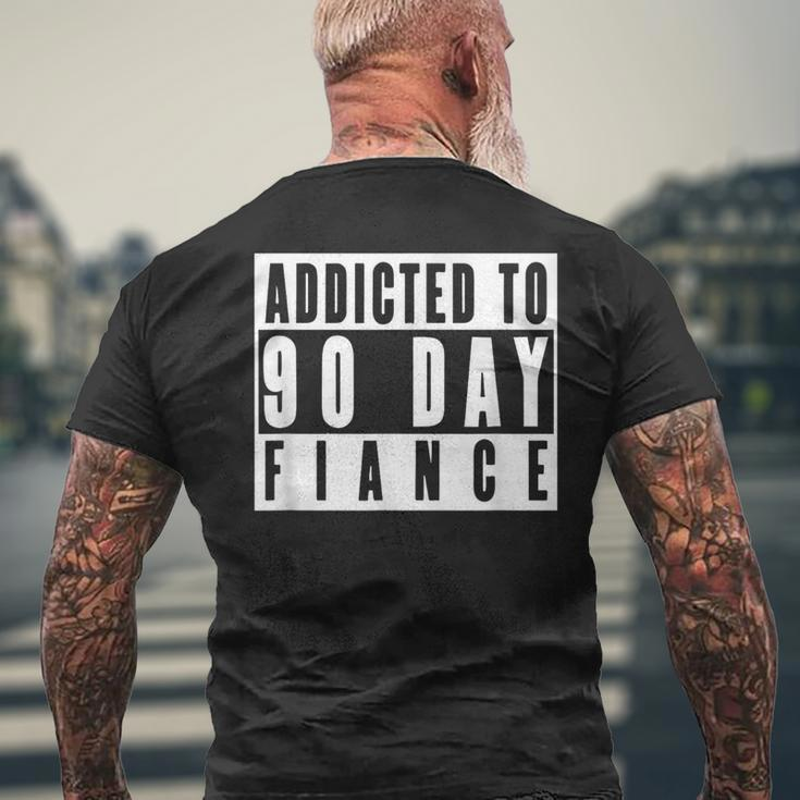 Addicted To 90 Day Fiance Gag 90 Day Fiancé Men's T-shirt Back Print Gifts for Old Men
