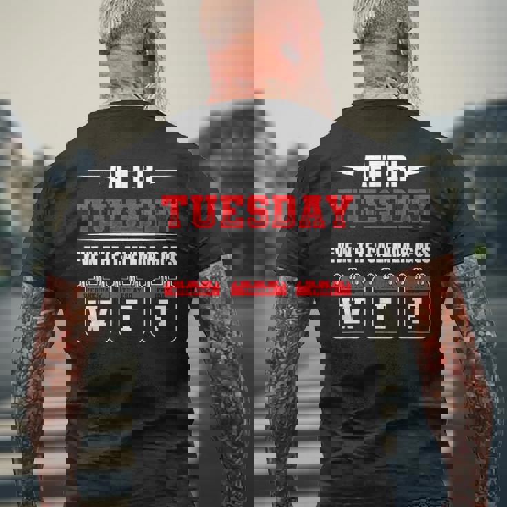 After Tuesday Even The Calendar Goes Wtf Funny Saying Mens Back Print T-shirt Gifts for Old Men