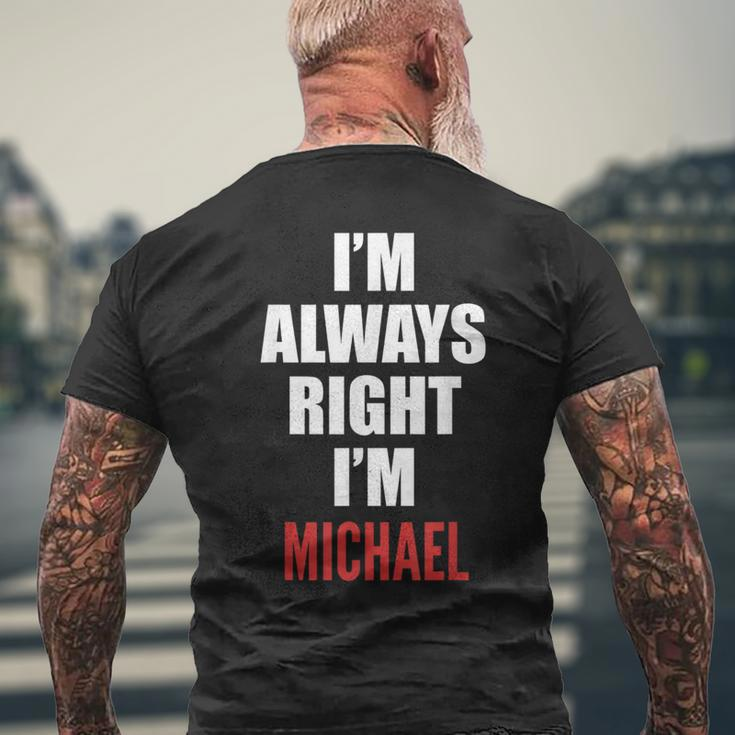 Im Always Right Im Michael Funny Mens Back Print T-shirt Gifts for Old Men