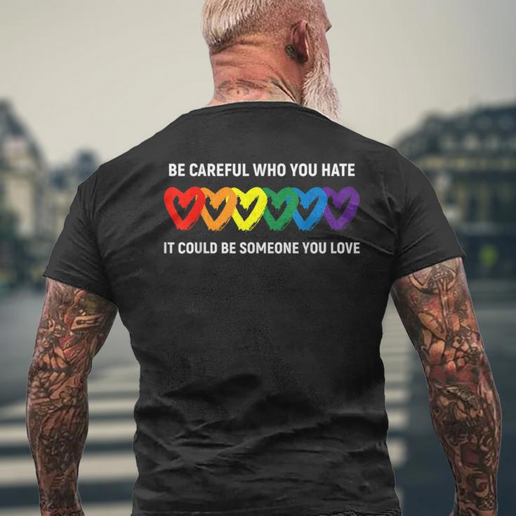 Be Careful Who You Hate It Could Be Someone You Love Lgbt Mens Back Print T-shirt Gifts for Old Men