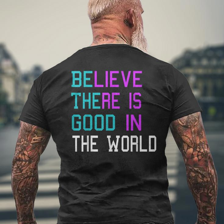 Believe There Is Good In The World - Be The Good - Kindness Mens Back Print T-shirt Gifts for Old Men