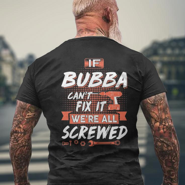 Bubba Grandpa Gift If Bubba Cant Fix It Were All Screwed Mens Back Print T-shirt Gifts for Old Men