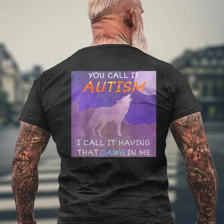 You Call It Autism I Call It Having That Dawg In Me Men's T-shirt Back Print Gifts for Old Men