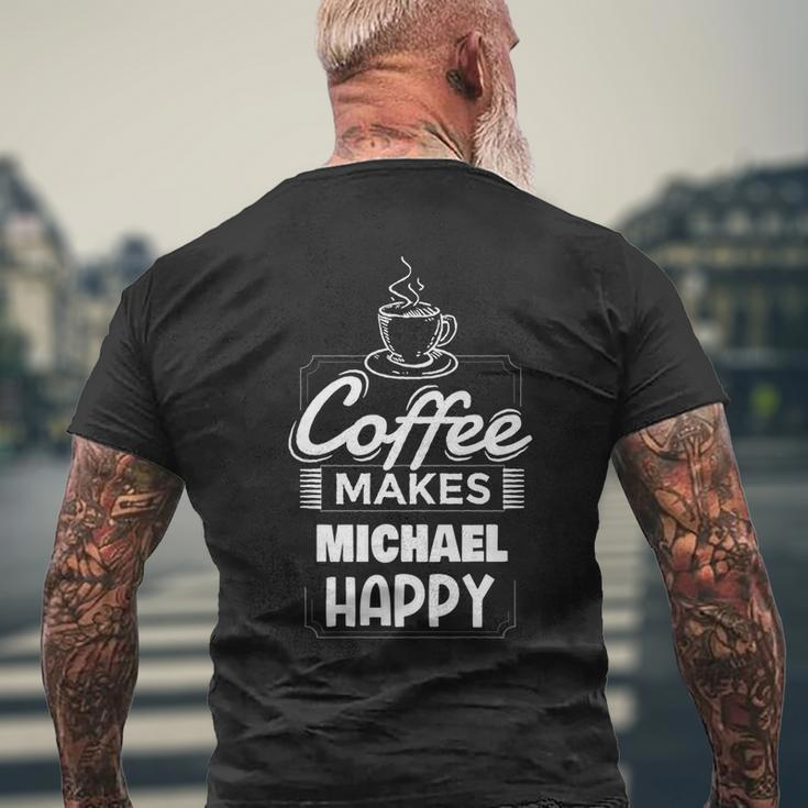 Coffee Makes Michael Happy Funny Michael Name Saying Mens Back Print T-shirt Gifts for Old Men