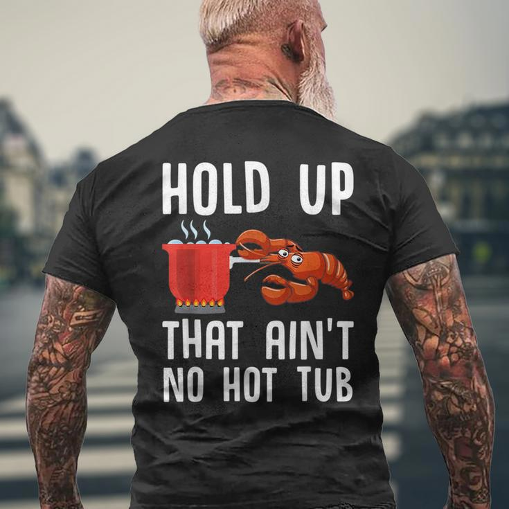 Crayfish Funny Crawfish Boil Hold Up That Aint No Hot Tub Mens Back Print T-shirt Gifts for Old Men