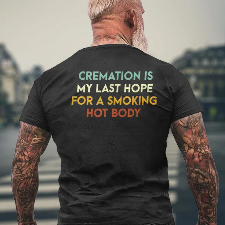 Cremation Is My Last Hope For A Smoking Hot Body Mens Back Print T-shirt Gifts for Old Men