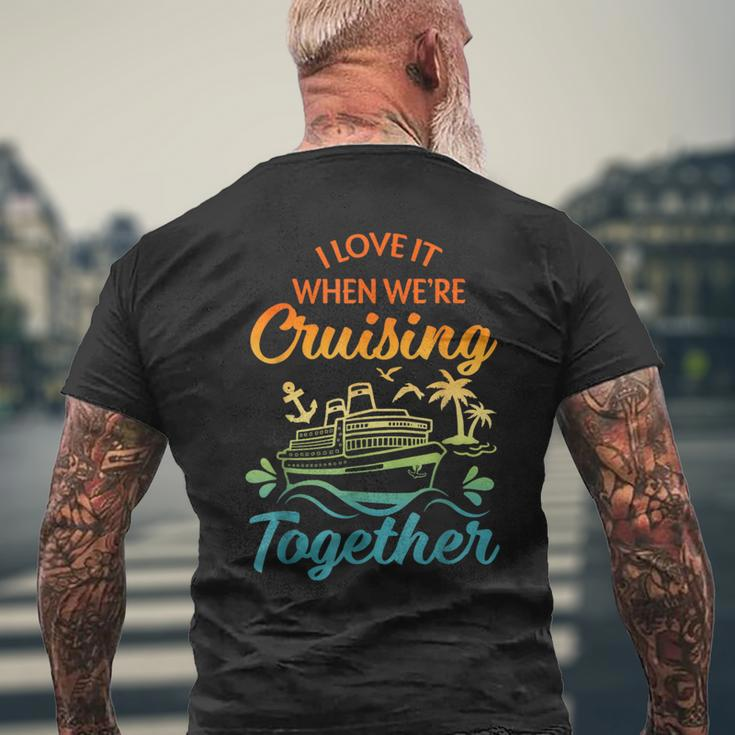 Cruise Family I Love It When We're Cruisin' Together Couple Men's T-shirt Back Print Gifts for Old Men