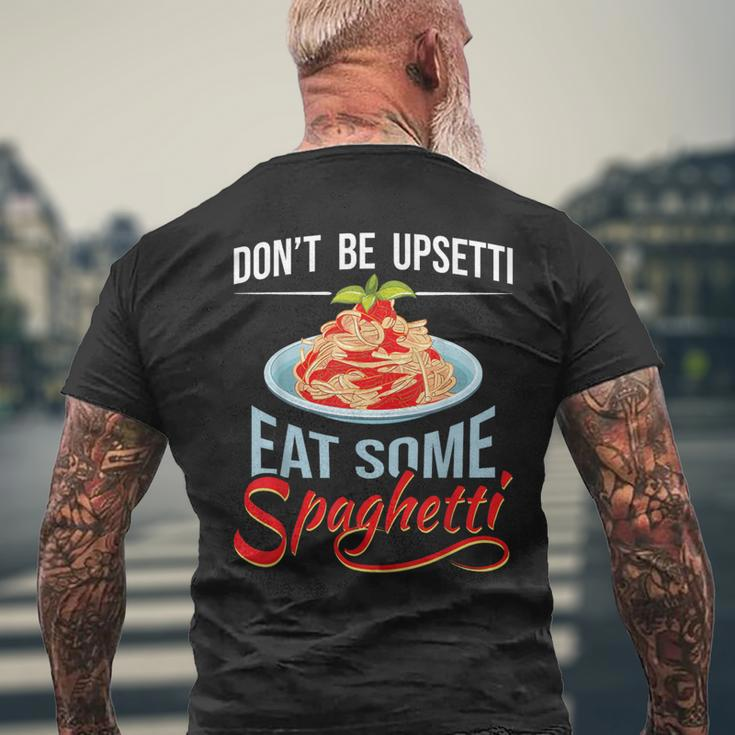Don't Be Upsetti Eat Some Spaghetti Italian Food Pasta Lover Men's T-shirt Back Print Gifts for Old Men