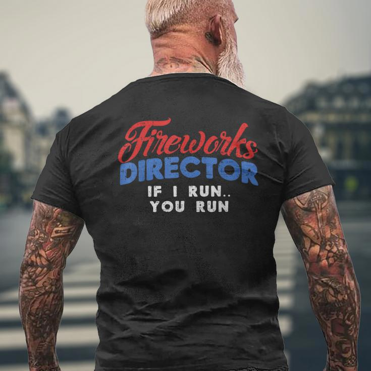 Fireworks Director If I Run 4Th Of July Fourth Mens Back Print T-shirt Gifts for Old Men