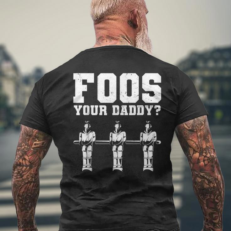 Foos Your Daddy Men Table Soccer Foosball Player Mens Back Print T-shirt Gifts for Old Men