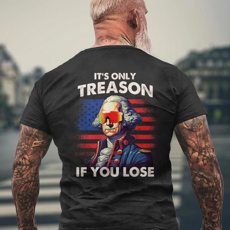 Funny 4Th Of July Washington Only Treason If You Lose  Mens Back Print T-shirt Gifts for Old Men