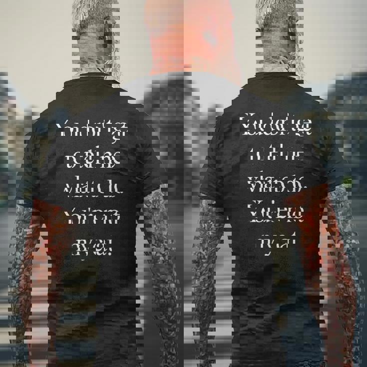 Funny Cat Lovers Gift You Dont Get To Tell Me What To Do Mens Back Print T-shirt Gifts for Old Men Funny Cat Lovers Gift You Dont Get To Tell Me What To Do Mens Back Print T-shirt Gifts for Old Men