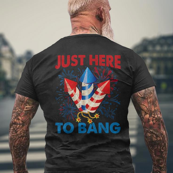 Funny Fourth Of July 4Th Of July Just Here To Bang Fireworks Mens Back Print T-shirt Gifts for Old Men