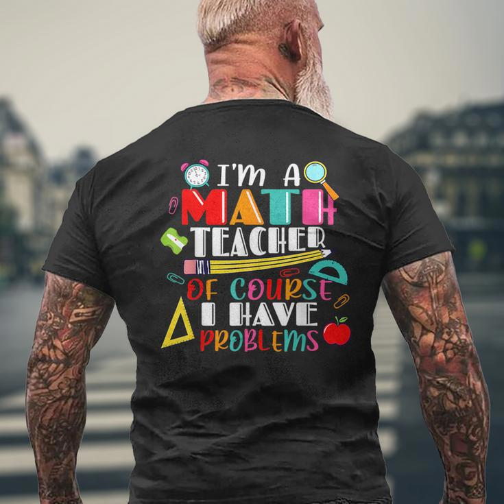 Funny Math Teacher Have Problems Back To 1St Day School Math Funny Gifts Mens Back Print T-shirt Gifts for Old Men