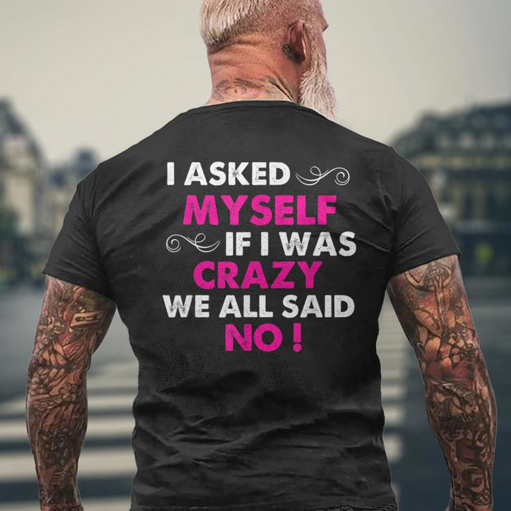 Funny Sayings I Asked Myself If I Was Crazy We All Said No Mens Back Print T-shirt Gifts for Old Men