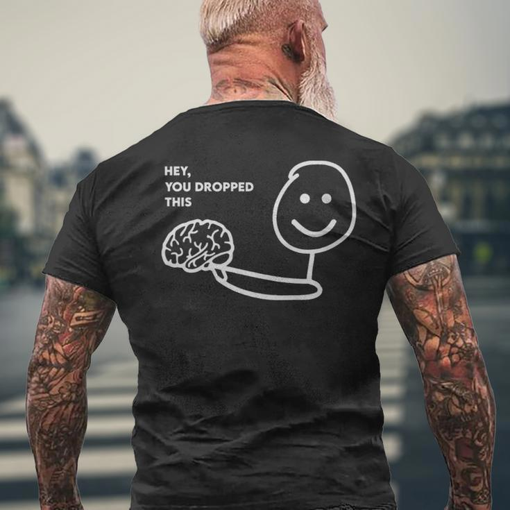Hey You Dropped This Brain Funny Joke Sarcastic Saying - Hey You Dropped This Brain Funny Joke Sarcastic Saying Mens Back Print T-shirt Gifts for Old Men