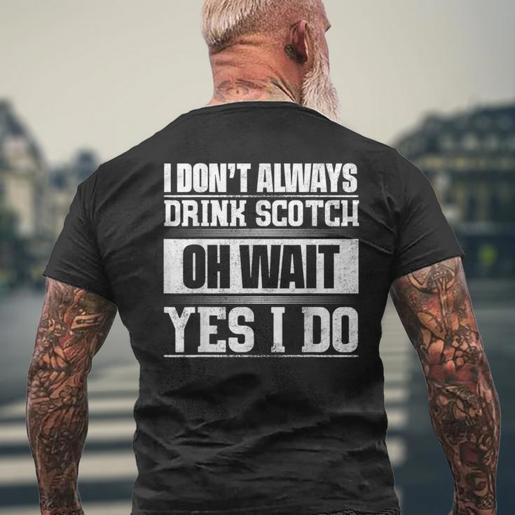 I Dont Always Drink Scotch Oh Wait Yes I Do Mens Back Print T-shirt Gifts for Old Men