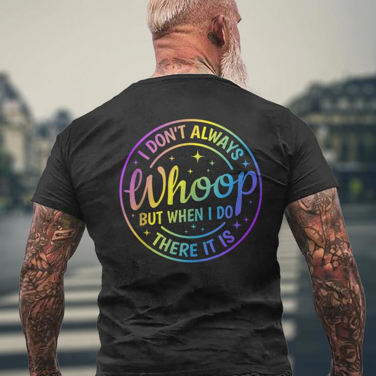 I Dont Always Whoop But When I Do There It Is Funny Saying Mens Back Print T-shirt Gifts for Old Men