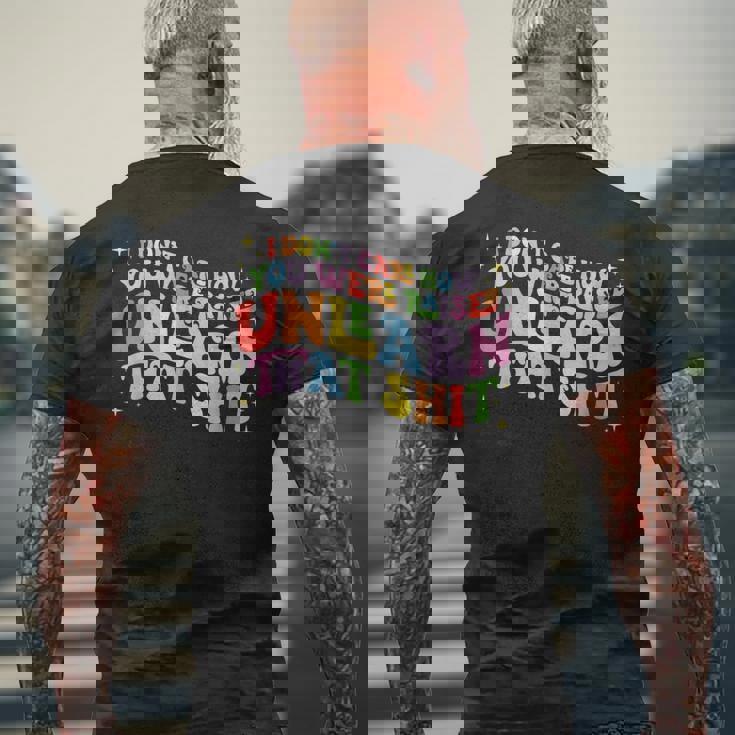 I Dont Care How You Were Raised Unlearn That Shit Mens Back Print T-shirt Gifts for Old Men