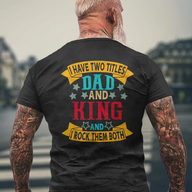 I Have Two Titles Dad And King Grandpa Fathers Day Mens Back Print T-shirt Gifts for Old Men