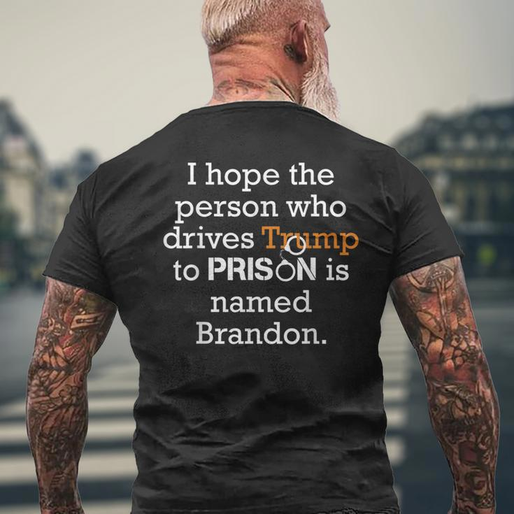 I Hope The Person Who Drives Trump To Prison Named Brandon Mens Back Print T-shirt Gifts for Old Men