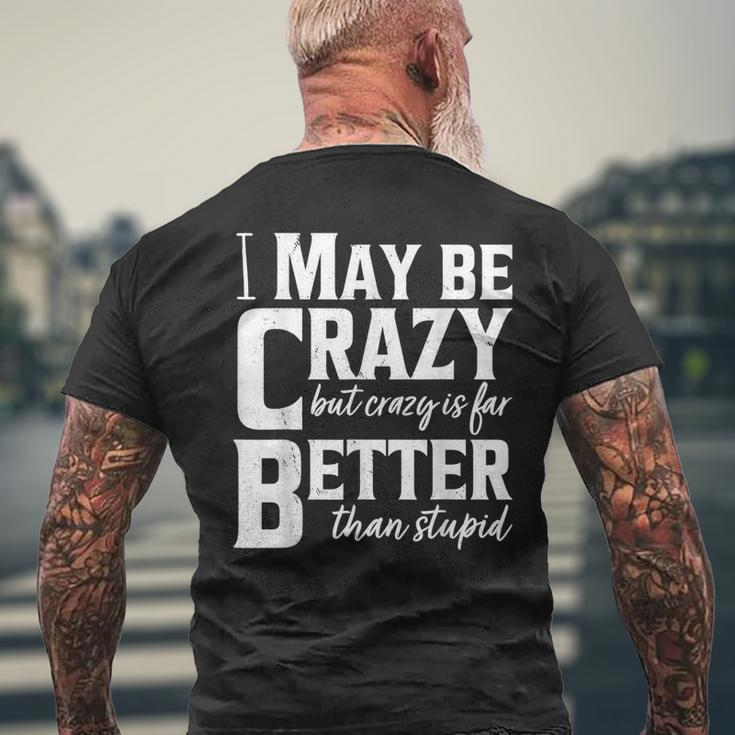 I May Be Crazy But Crazy Is Far Better Than Stupid Funny Men's Crewneck Short Sleeve Back Print T-shirt Gifts for Old Men