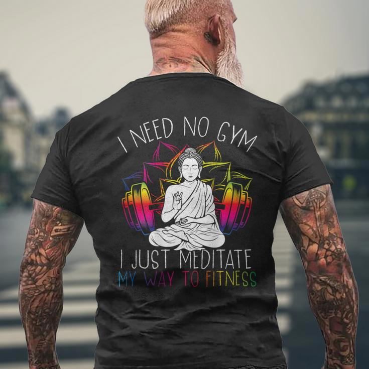 I Need No Gym I Just Meditate My Way To Fitness Buddhist Mens Back Print T-shirt Gifts for Old Men