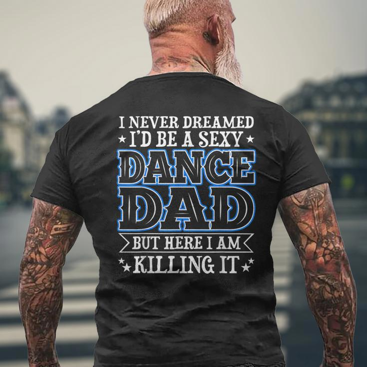 I Never Dreamed Id Be A Sexy Dance Dad Funny Daddy Mens Back Print T-shirt Gifts for Old Men