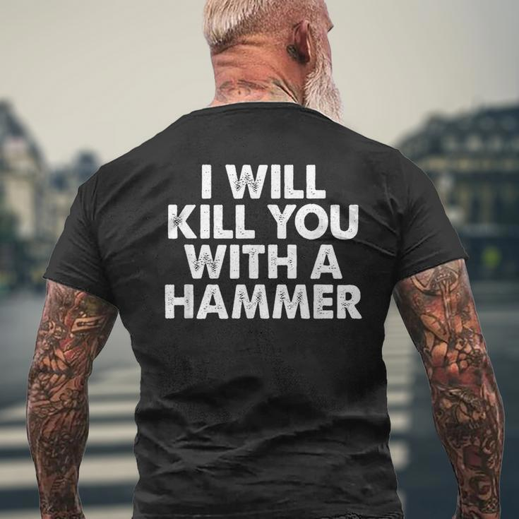 I Will Kill You With A Hammer Funny Saying Mens Back Print T-shirt Gifts for Old Men