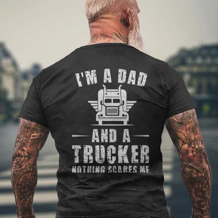 Im A Dad And A Trucker Nothing Scares Me Funny Trucker Dad Gifts - Im A Dad And A Trucker Nothing Scares Me Funny Trucker Dad Gifts Mens Back Print T-shirt Gifts for Old Men
